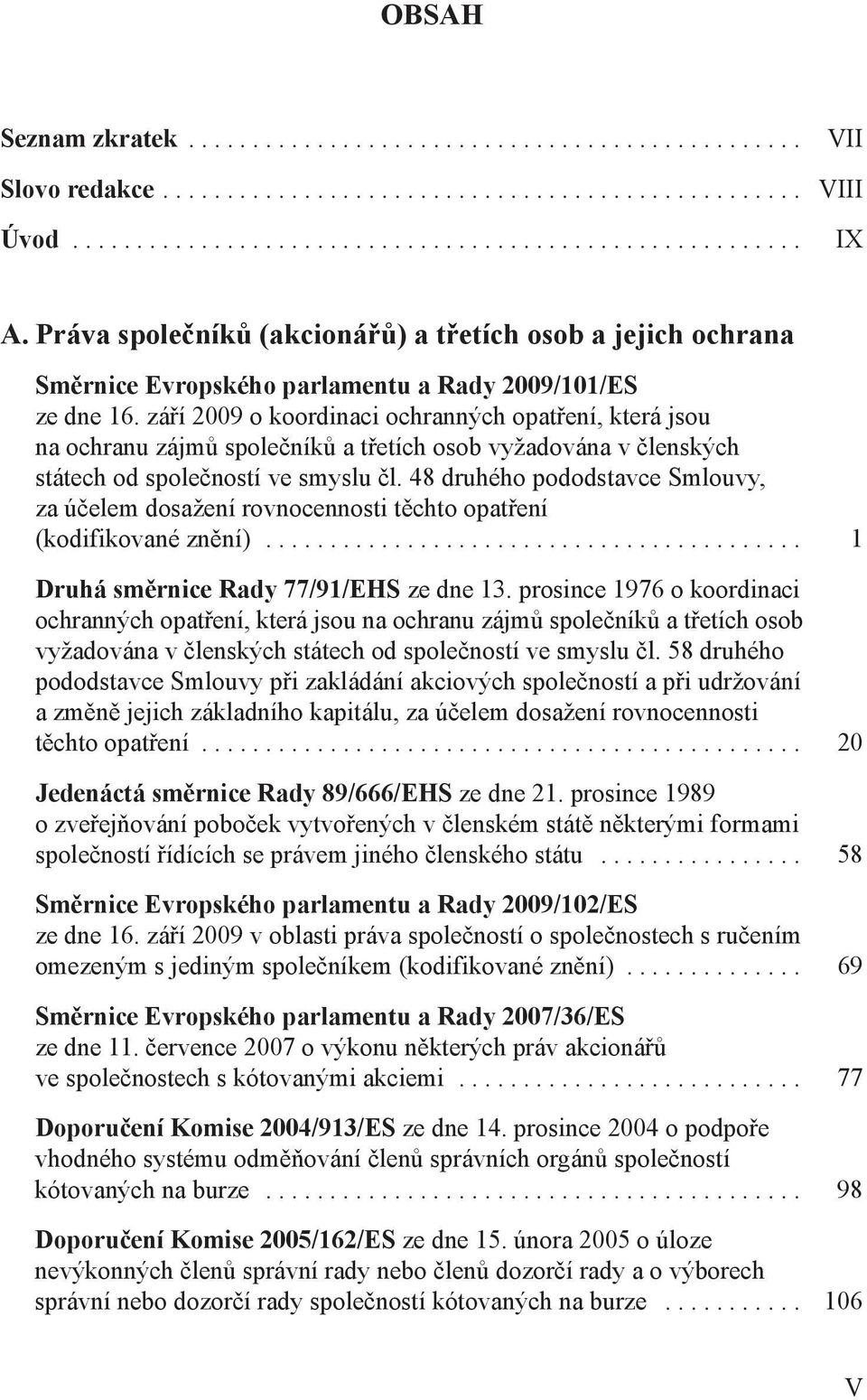 září 2009 o koordinaci ochranných opatření, která jsou na ochranu zájmů společníků a třetích osob vyžadována v členských státech od společností ve smyslu čl.