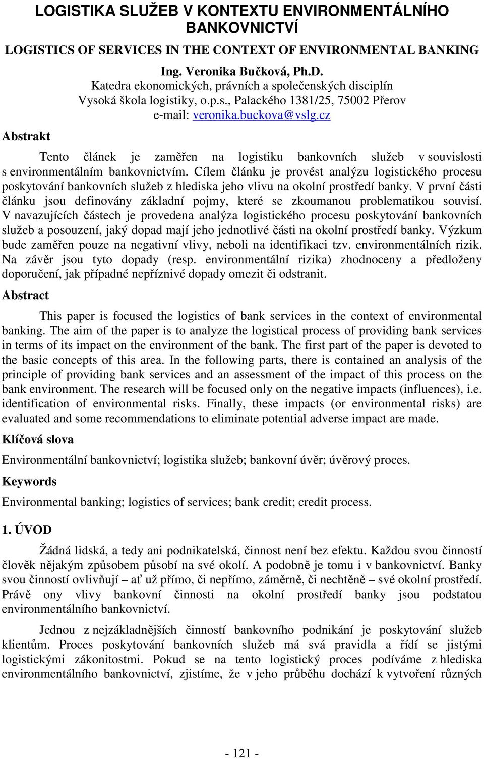 cz Tento článek je zaměřen na logistiku bankovních služeb v souvislosti s environmentálním bankovnictvím.