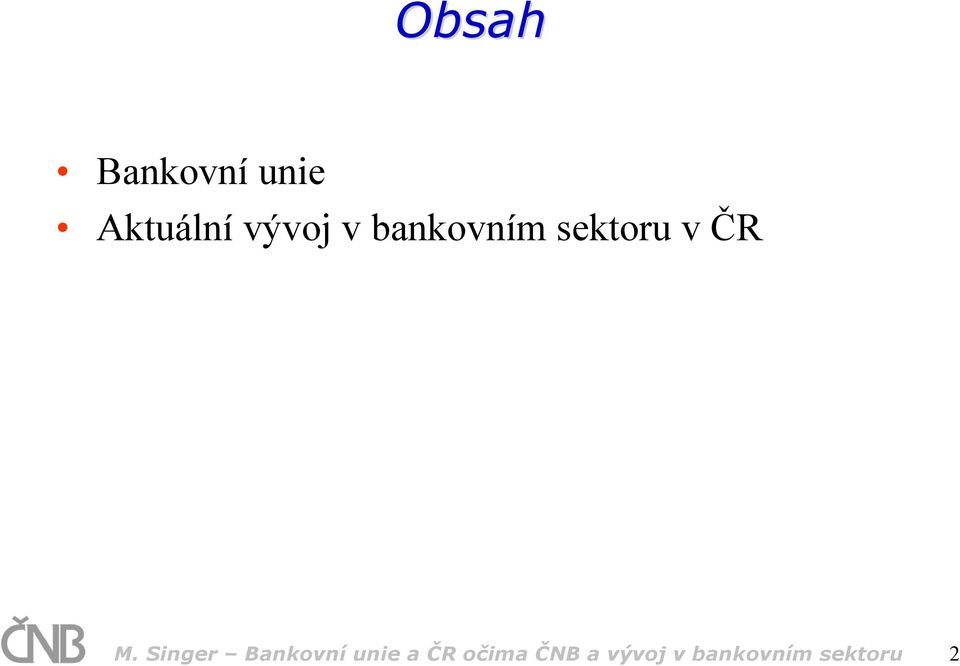 M. Singer Bankovní unie a ČR