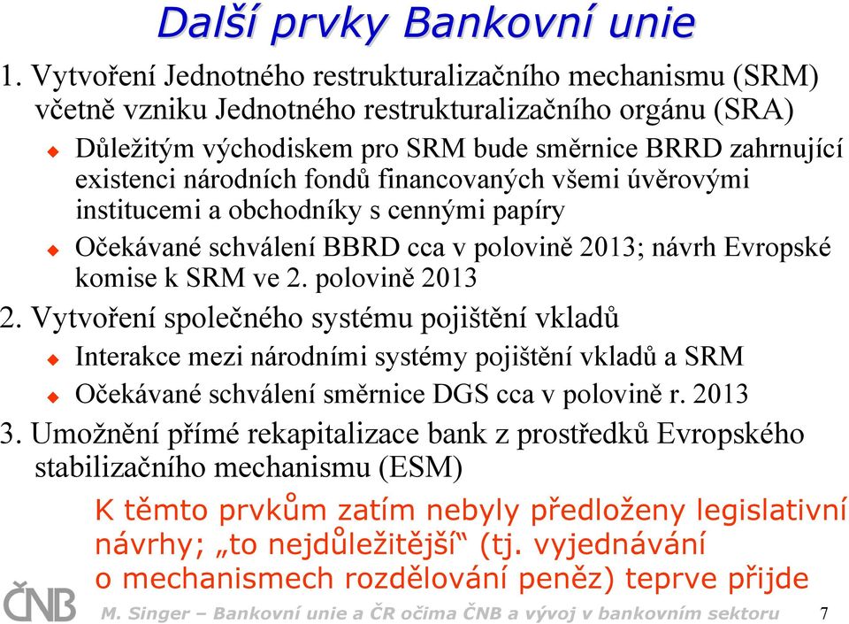 fondů financovaných všemi úvěrovými institucemi a obchodníky s cennými papíry Očekávané schválení BBRD cca v polovině 2013; návrh Evropské komise k SRM ve 2. polovině 2013 2.