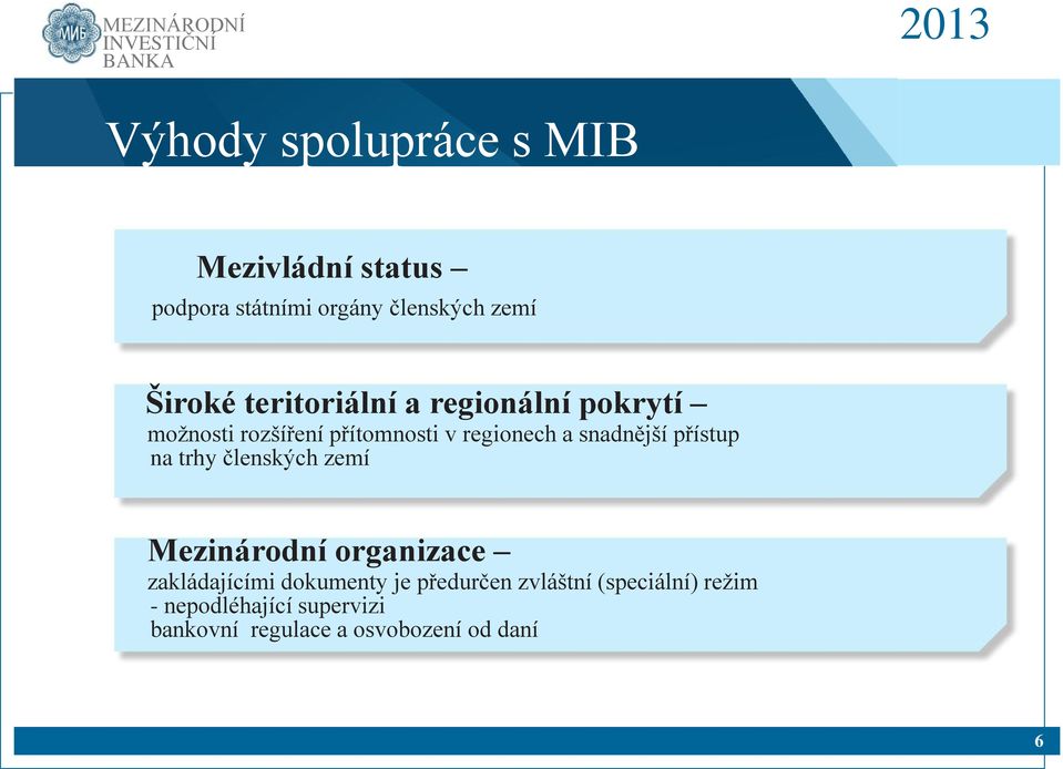 přístup na trhy členských zemí Мezinárodní organizace zakládajícími dokumenty je předurčen