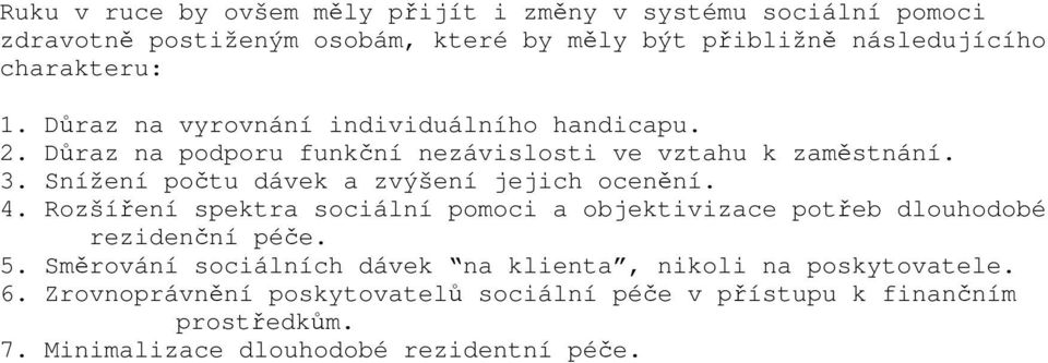 Snížení počtu dávek a zvýšení jejich ocenění. 4. Rozšíření spektra sociální pomoci a objektivizace potřeb dlouhodobé rezidenční péče. 5.