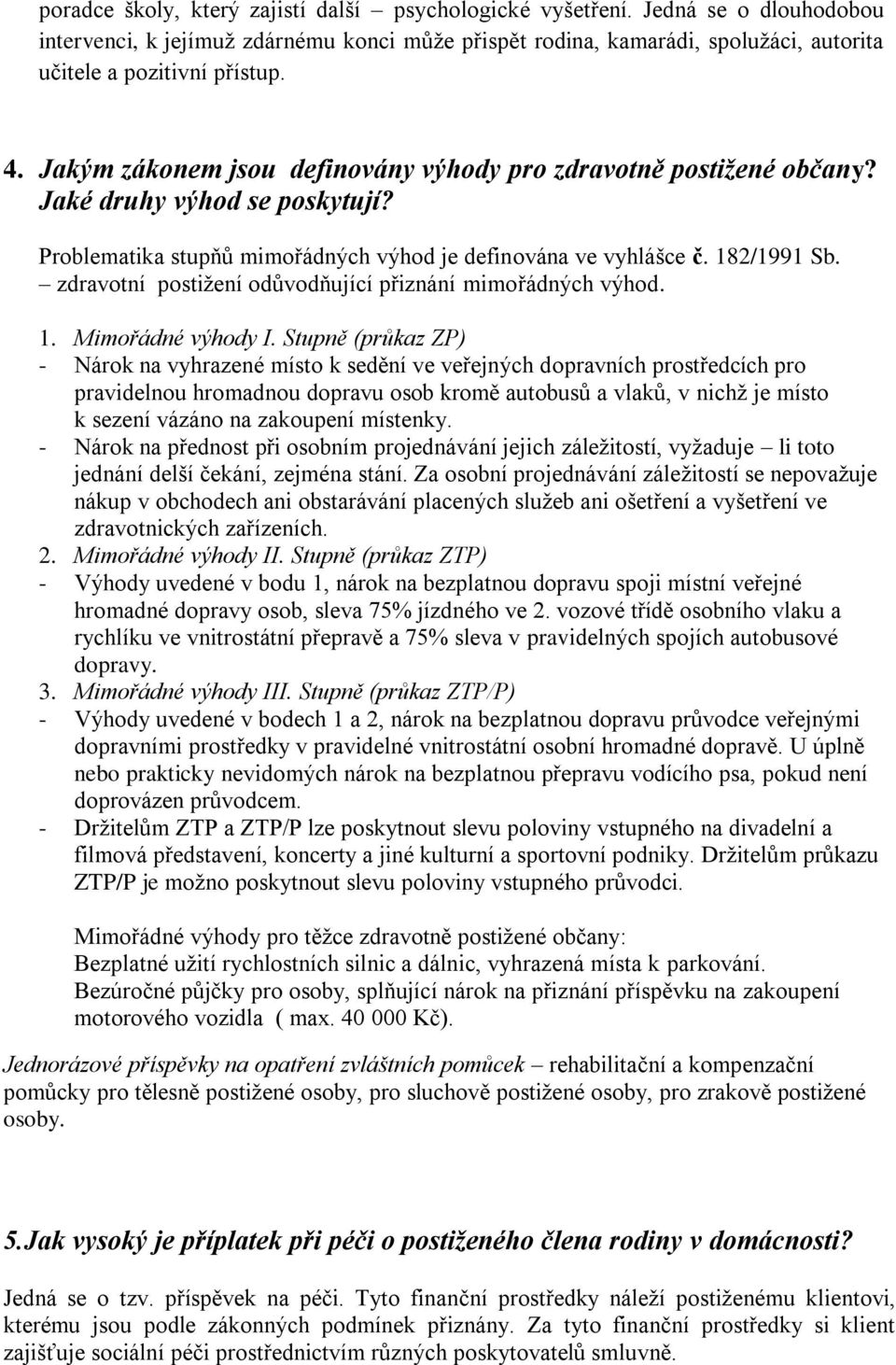 zdravotní postižení odůvodňující přiznání mimořádných výhod. 1. Mimořádné výhody I.