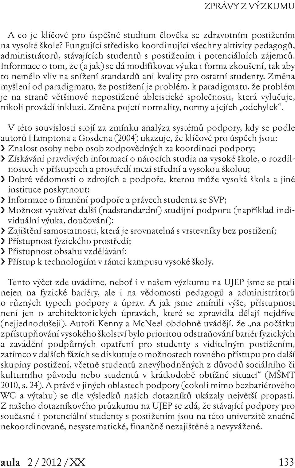 Informace o tom, že (a jak) se dá modifikovat výuka i forma zkoušení, tak aby to nemělo vliv na snížení standardů ani kvality pro ostatní studenty.