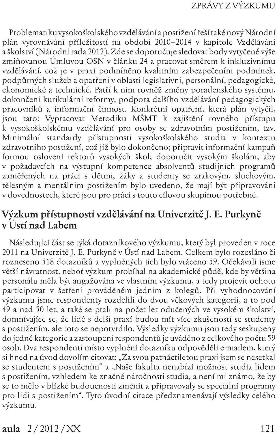 služeb a opatření v oblasti legislativní, personální, pedagogické, ekonomické a technické.