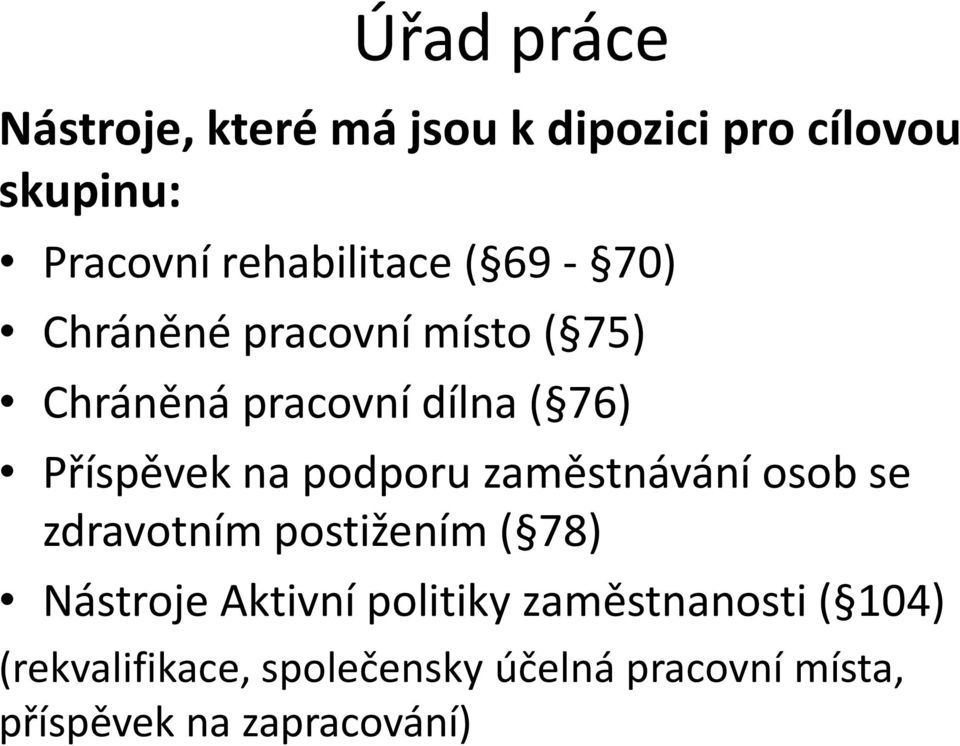 Příspěvek na podporu zaměstnávání osob se zdravotním postižením ( 78) Nástroje Aktivní