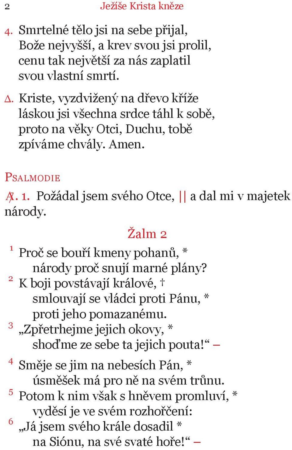 Požádal jsem svého Otce, a dal mi v majetek národy. Žalm 2 1 Proč se bouří kmeny pohanů, * národy proč snují marné plány?