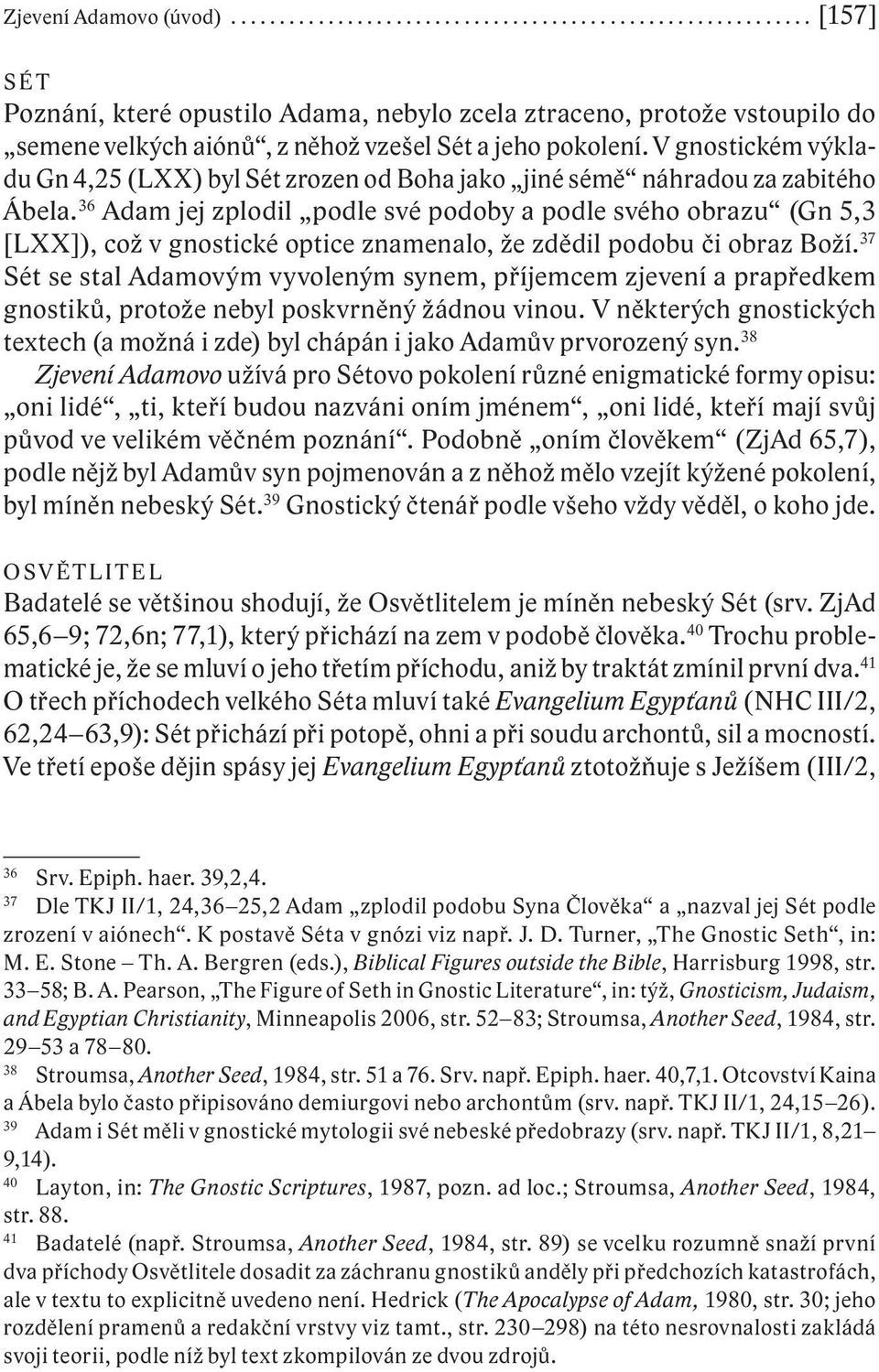 36 Adam jej zplodil podle své podoby a podle svého obrazu (Gn 5,3 [LXX]), což v gnostické optice znamenalo, že zdědil podobu či obraz Boží.