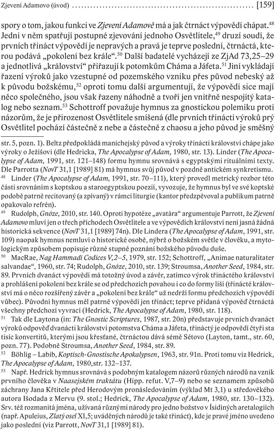 50 Další badatelé vycházejí ze ZjAd 73,25 29 a jednotlivá království přiřazují k potomkům Cháma a Jáfeta.