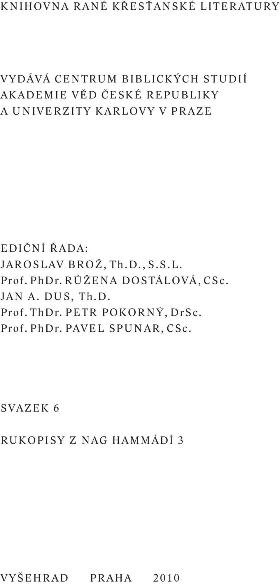 S. L. P r o f. P h D r. R Ů Ž E N A D O S TÁ L O V Á, C S c. J A N A. D U S, T h. D. P r o f. T h D r. P E T R P O K O R N Ý, D r S c.