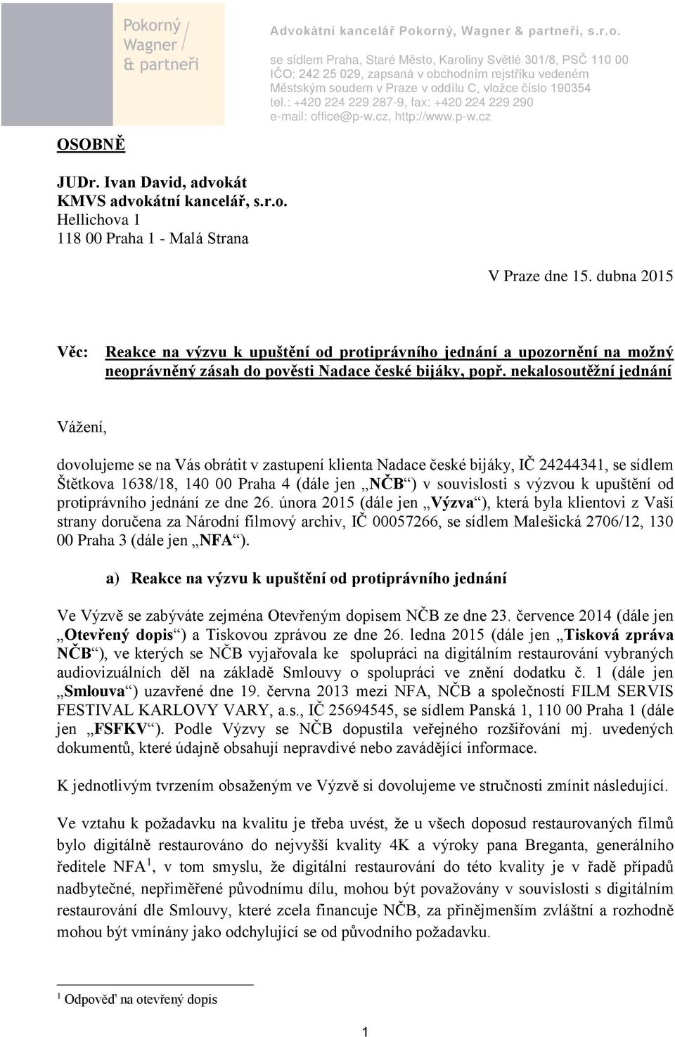 dubna 2015 Věc: Reakce na výzvu k upuštění od protiprávního jednání a upozornění na možný neoprávněný zásah do pověsti Nadace české bijáky, popř.