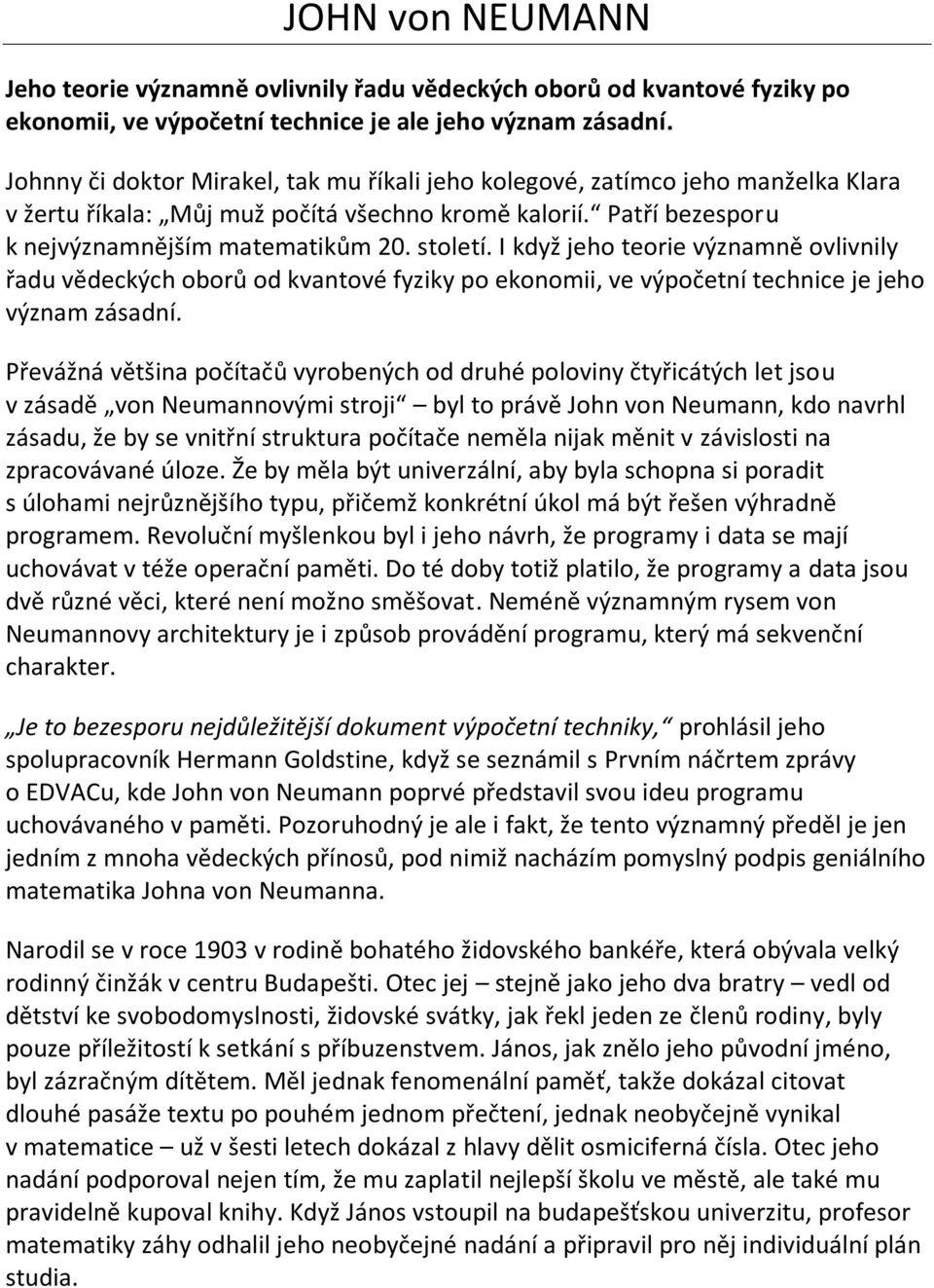 I když jeho teorie významně ovlivnily řadu vědeckých oborů od kvantové fyziky po ekonomii, ve výpočetní technice je jeho význam zásadní.