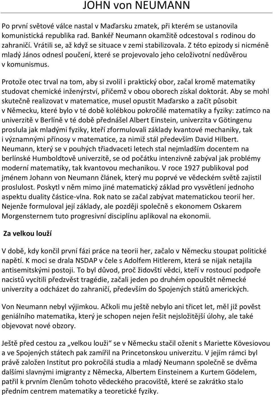 Protože otec trval na tom, aby si zvolil i praktický obor, začal kromě matematiky studovat chemické inženýrství, přičemž v obou oborech získal doktorát.