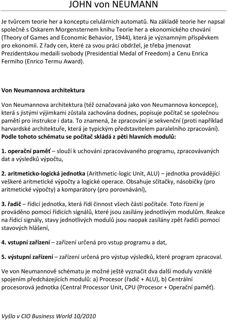 Z řady cen, které za svou práci obdržel, je třeba jmenovat Prezidentskou medaili svobody (Presidential Medal of Freedom) a Cenu Enrica Fermiho (Enrico Termu Award).