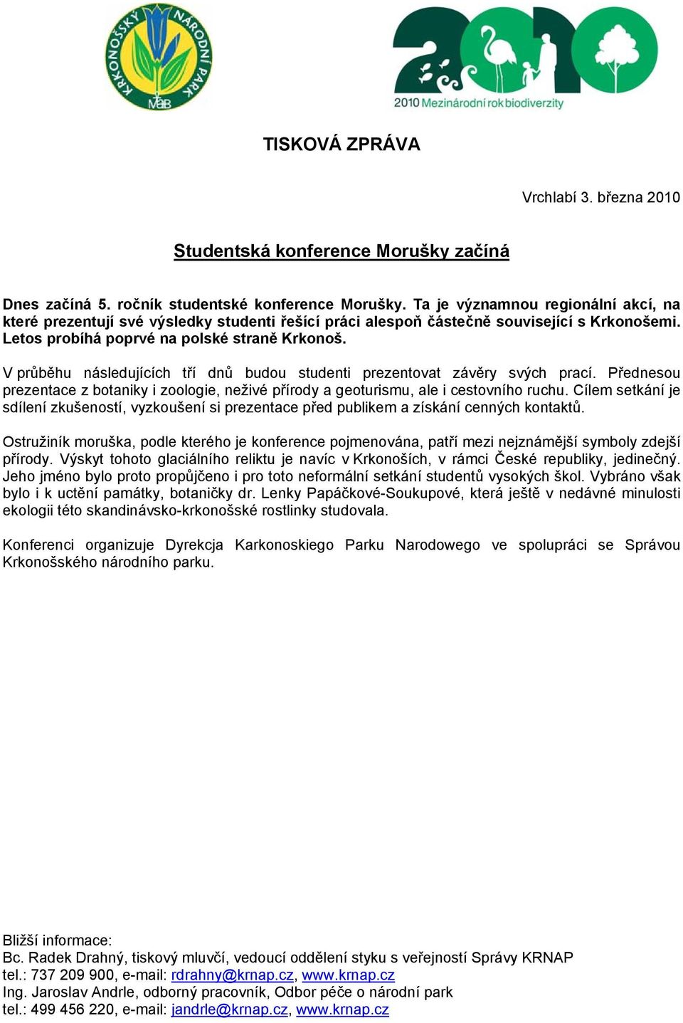 V průběhu následujících tří dnů budou studenti prezentovat závěry svých prací. Přednesou prezentace z botaniky i zoologie, neživé přírody a geoturismu, ale i cestovního ruchu.