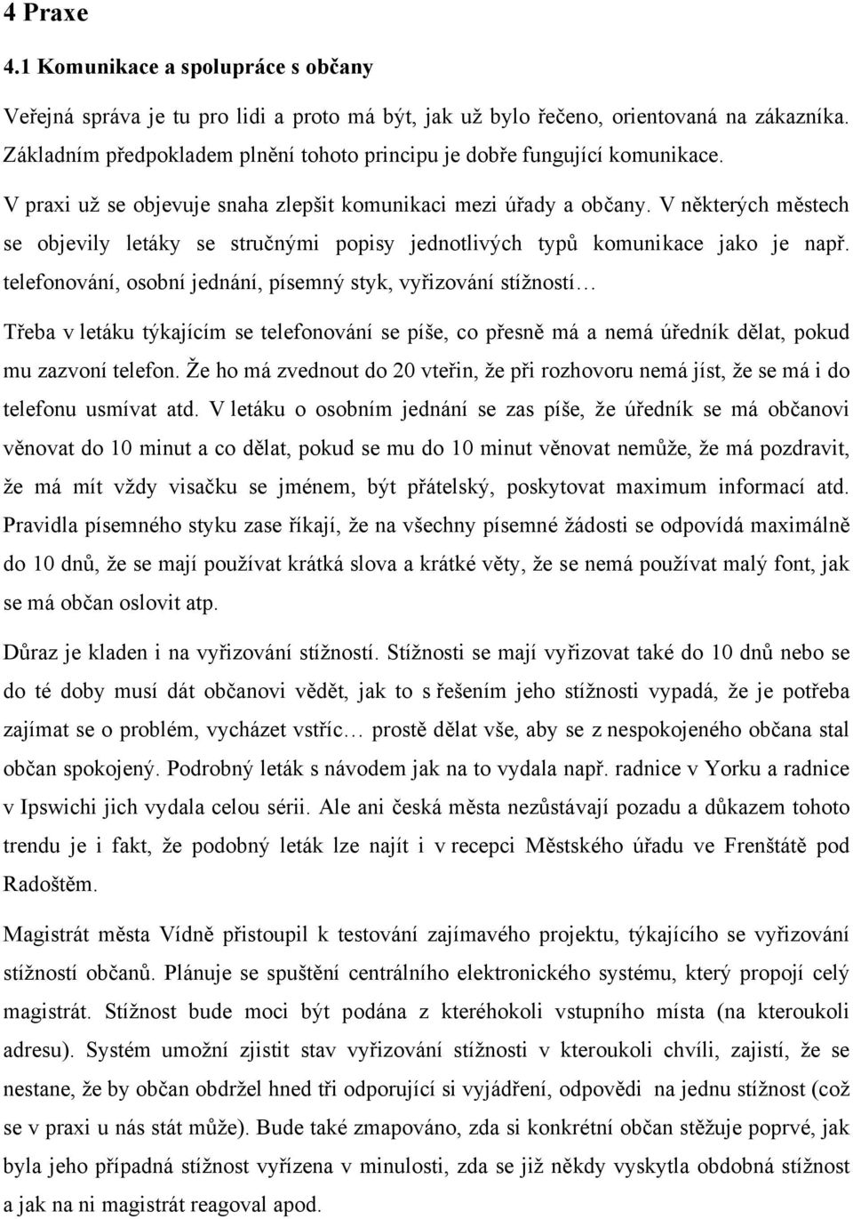 V některých městech se objevily letáky se stručnými popisy jednotlivých typů komunikace jako je např.