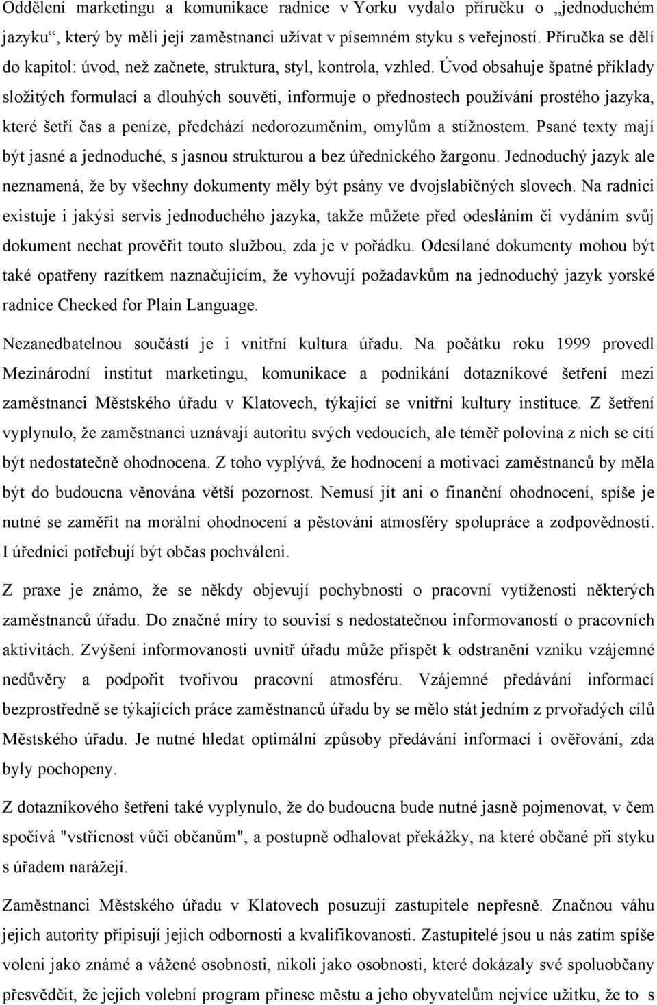 Úvod obsahuje špatné příklady složitých formulací a dlouhých souvětí, informuje o přednostech používání prostého jazyka, které šetří čas a peníze, předchází nedorozuměním, omylům a stížnostem.