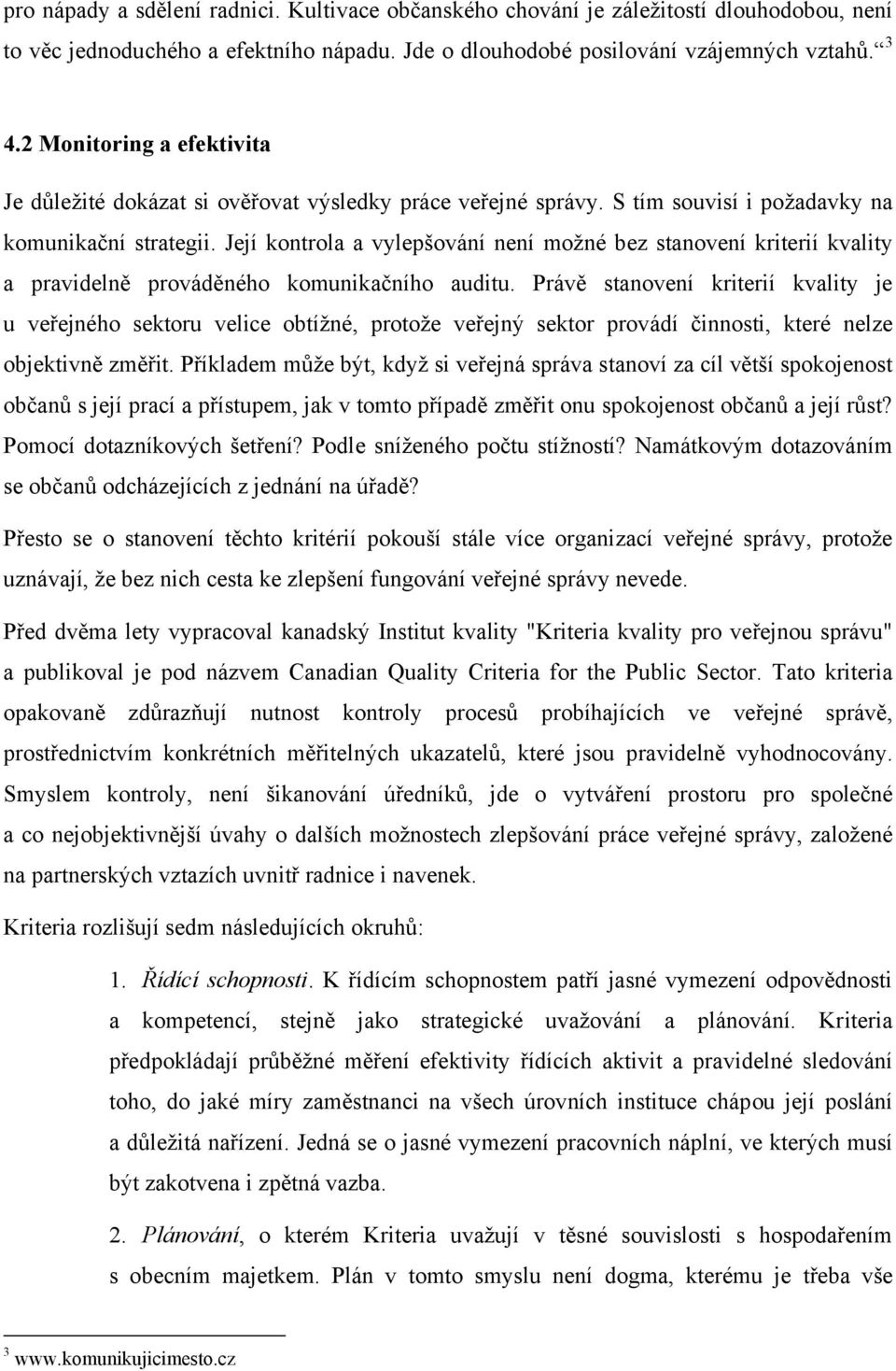 Její kontrola a vylepšování není možné bez stanovení kriterií kvality a pravidelně prováděného komunikačního auditu.