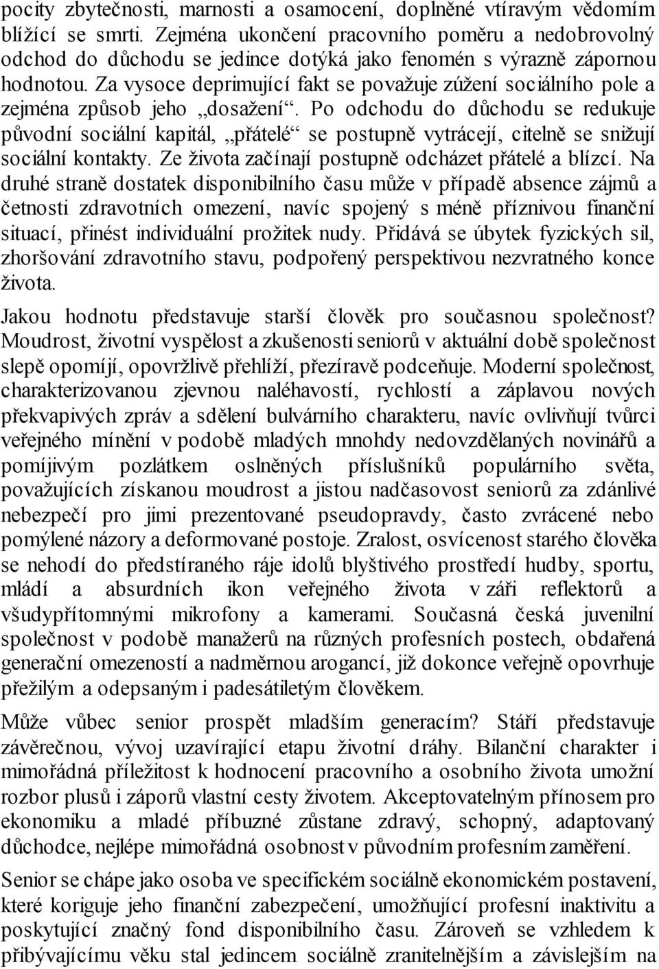 Za vysoce deprimující fakt se považuje zúžení sociálního pole a zejména způsob jeho dosažení.