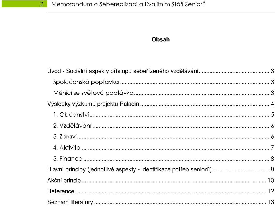 .. 4 1. Občanství... 5 2. Vzdělávání... 6 3. Zdraví... 6 4. Aktivita... 7 5. Finance.