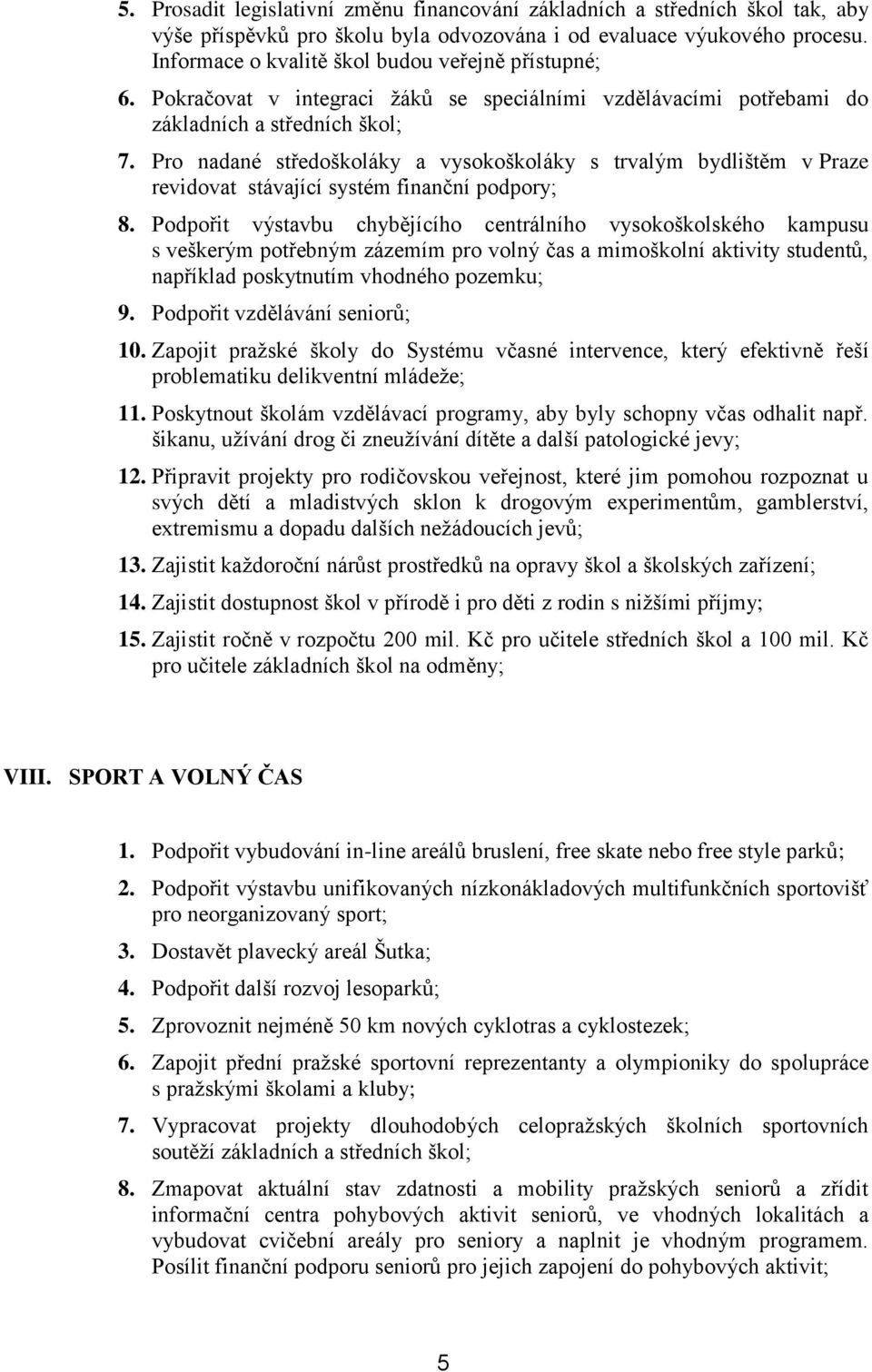 Pro nadané středoškoláky a vysokoškoláky s trvalým bydlištěm v Praze revidovat stávající systém finanční podpory; 8.