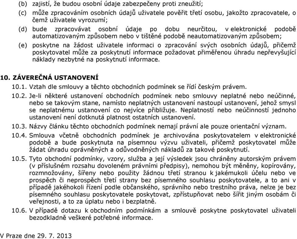 údajů, přičemž poskytovatel může za poskytnutí informace požadovat přiměřenou úhradu nepřevyšující náklady nezbytné na poskytnutí informace. 10