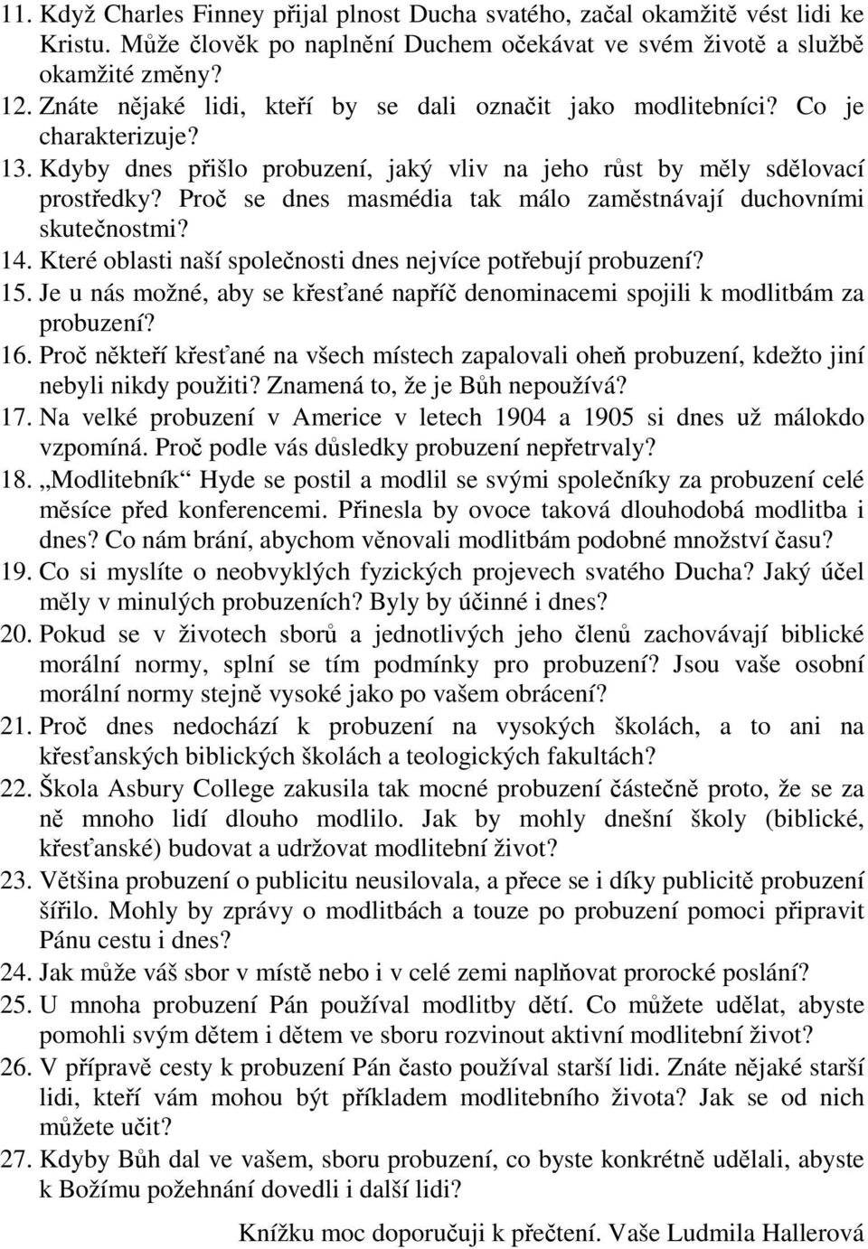 Proč se dnes masmédia tak málo zaměstnávají duchovními skutečnostmi? 14. Které oblasti naší společnosti dnes nejvíce potřebují probuzení? 15.