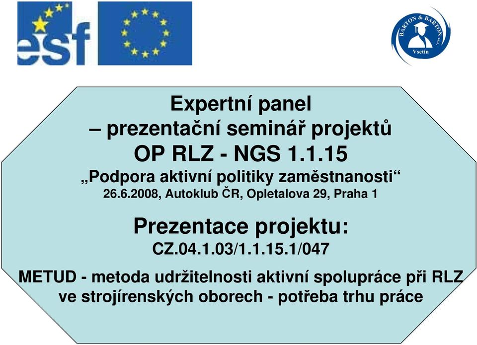 6.2008, Autoklub ČR, Opletalova 29, Praha 1 Prezentace projektu: CZ.04.1.03/1.