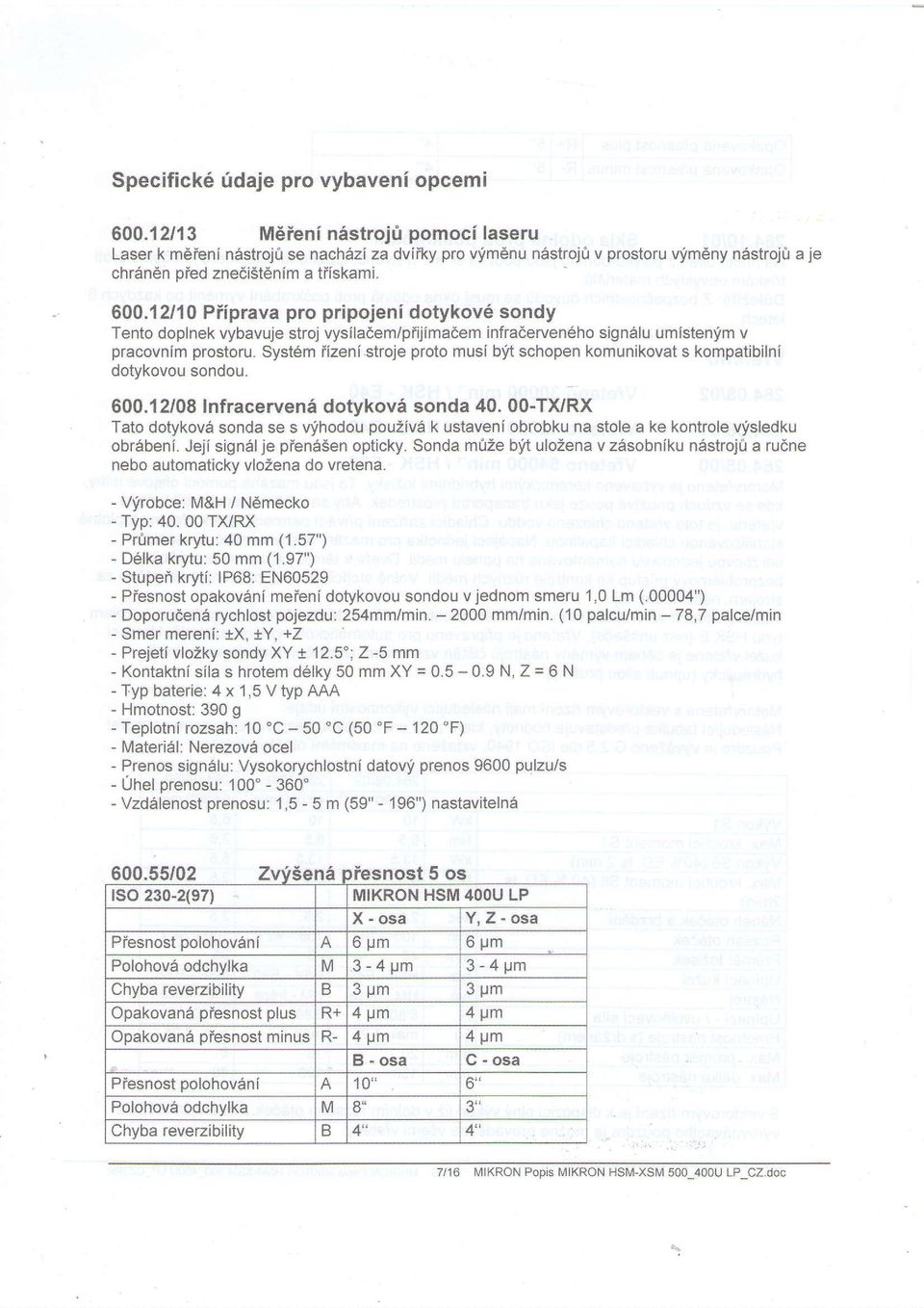 12110 Piiprava pro pripojeni dotykovd sondy Tento doplnek vybavuje shoj vysilademlpiijima6em infraderven6ho sign6lumlstenym v pracovnim prostoru. Syst6m iizeni.