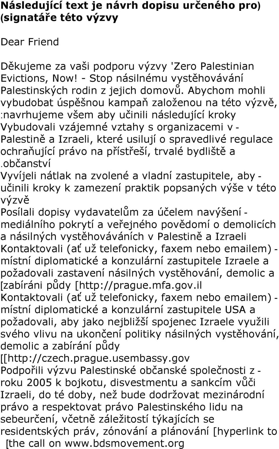 Abychom mohli vybudobat úspěšnou kampaň založenou na této výzvě, :navrhujeme všem aby učinili následující kroky Vybudovali vzájemné vztahy s organizacemi v - Palestině a Izraeli, které usilují o