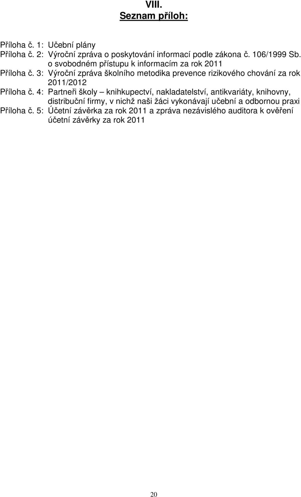 3: Výroční zpráva školního metodika prevence rizikového chování za rok 2011/2012 Příloha č.