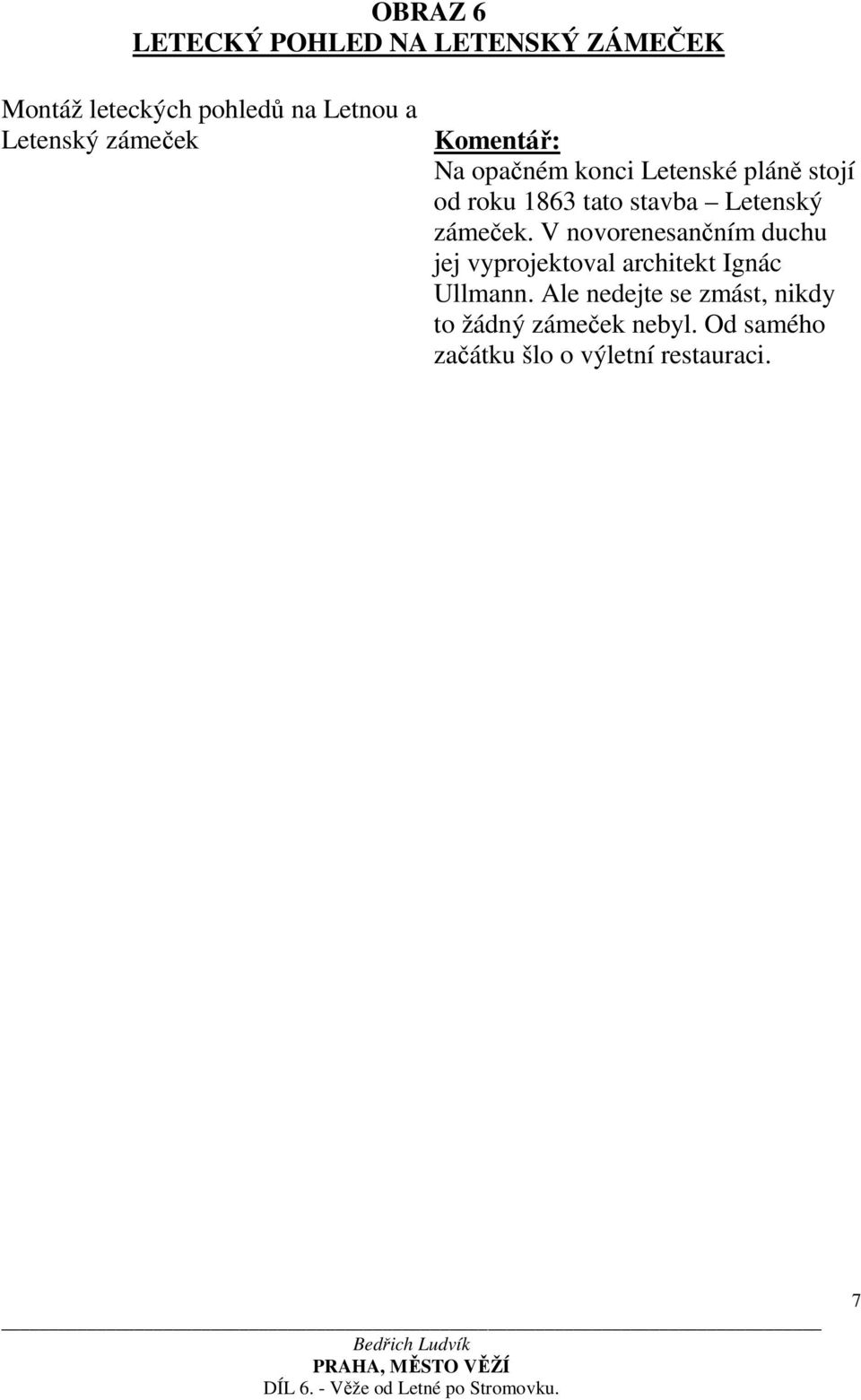 Letenský zámeček. V novorenesančním duchu jej vyprojektoval architekt Ignác Ullmann.