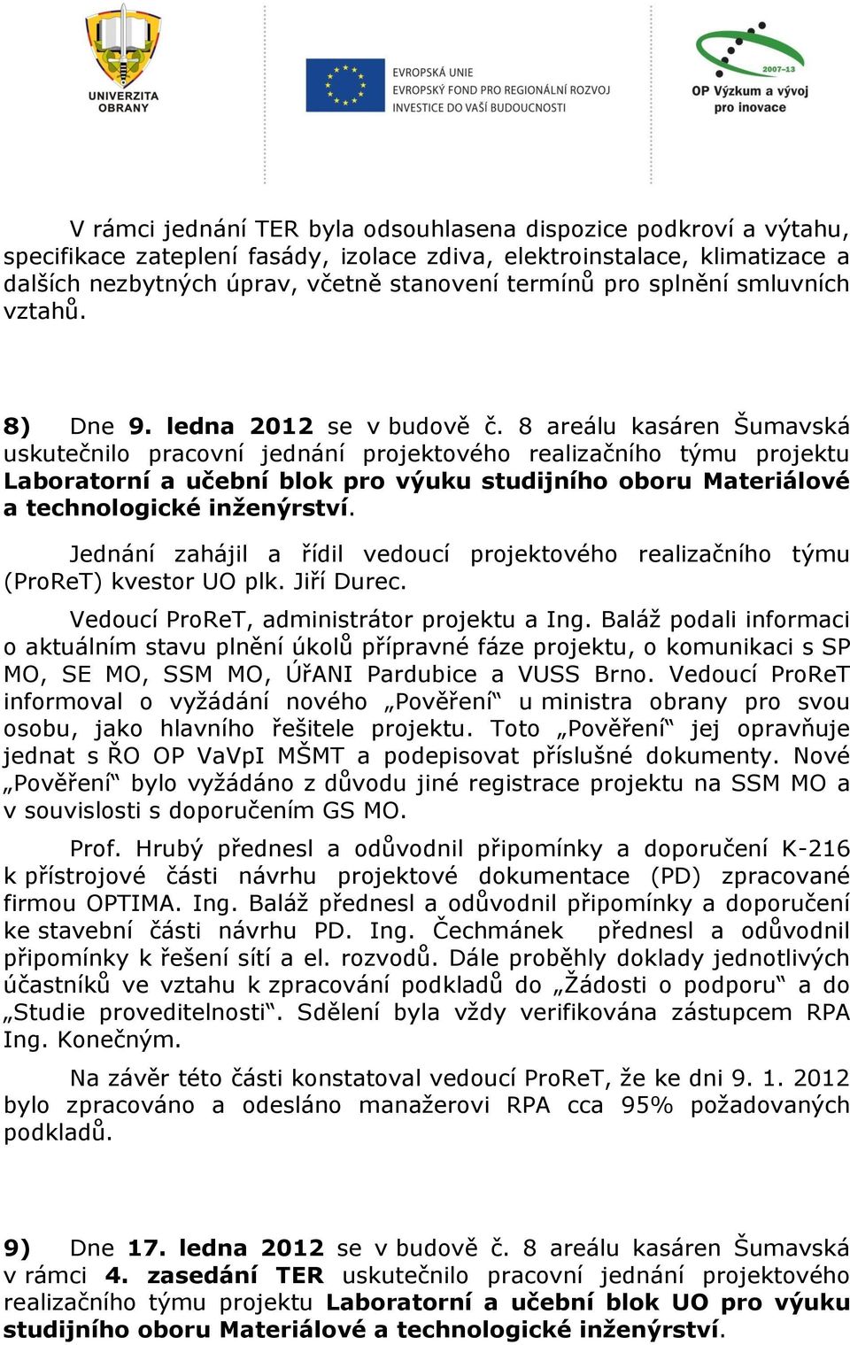 8 areálu kasáren Šumavská uskutečnilo pracovní jednání projektového realizačního týmu projektu Laboratorní a učební blok pro výuku studijního oboru Materiálové a technologické inženýrství.