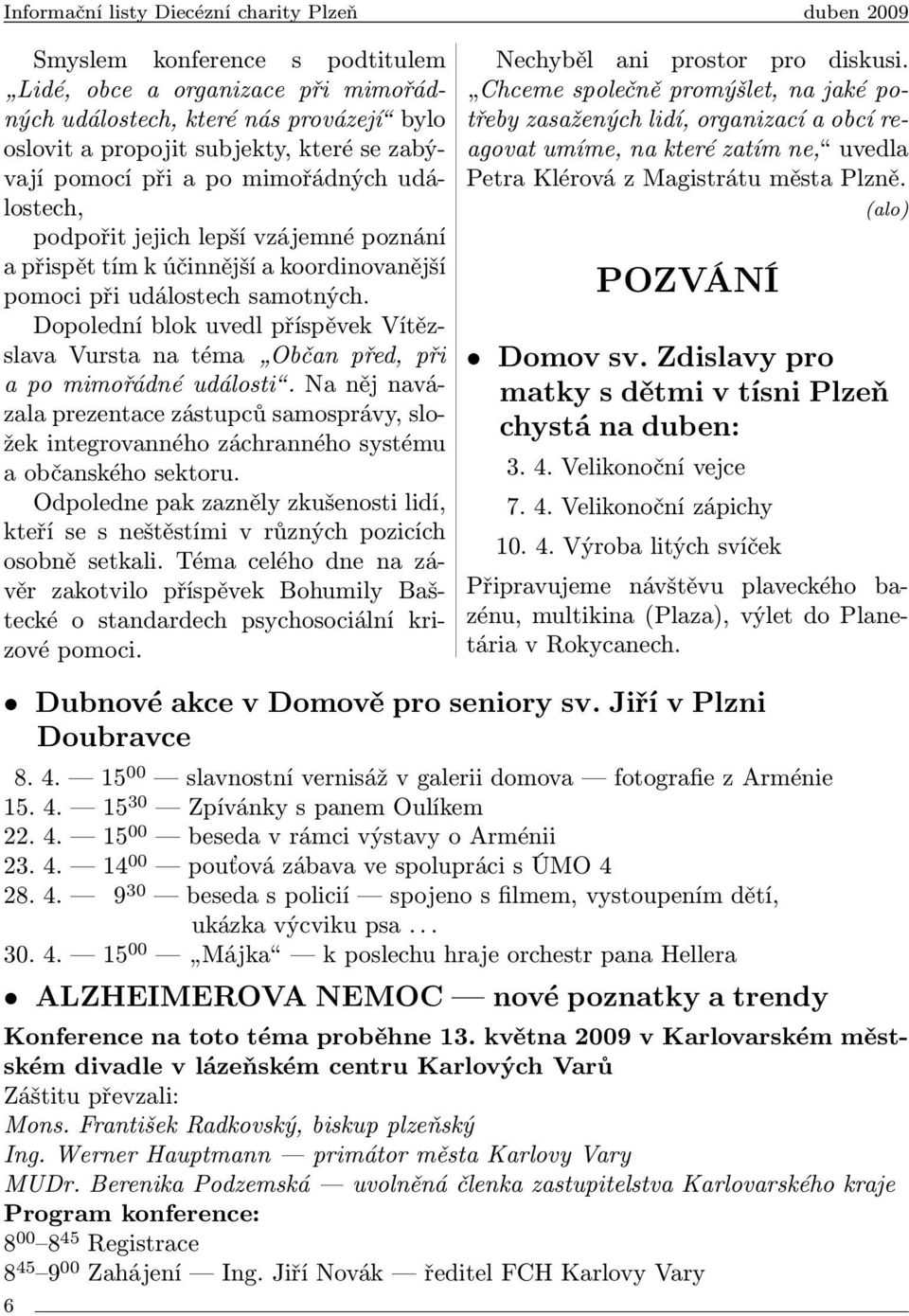 Dopolední blok uvedl příspěvek Vítězslava Vursta na téma Občan před, při a po mimořádné události.