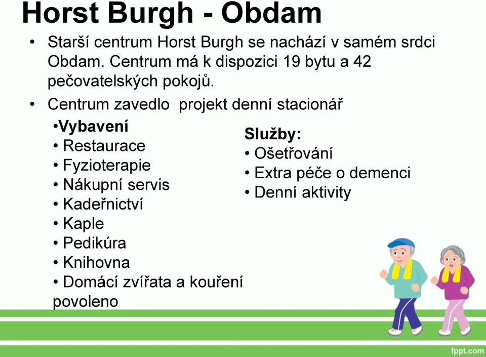 Centrum zavedlo projekt denní stacionář Vybavení Služby: Restaurace Ošetřování