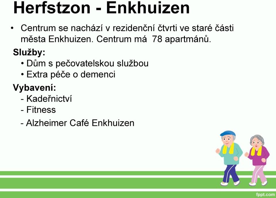 Centrum má 78 apartmánů.