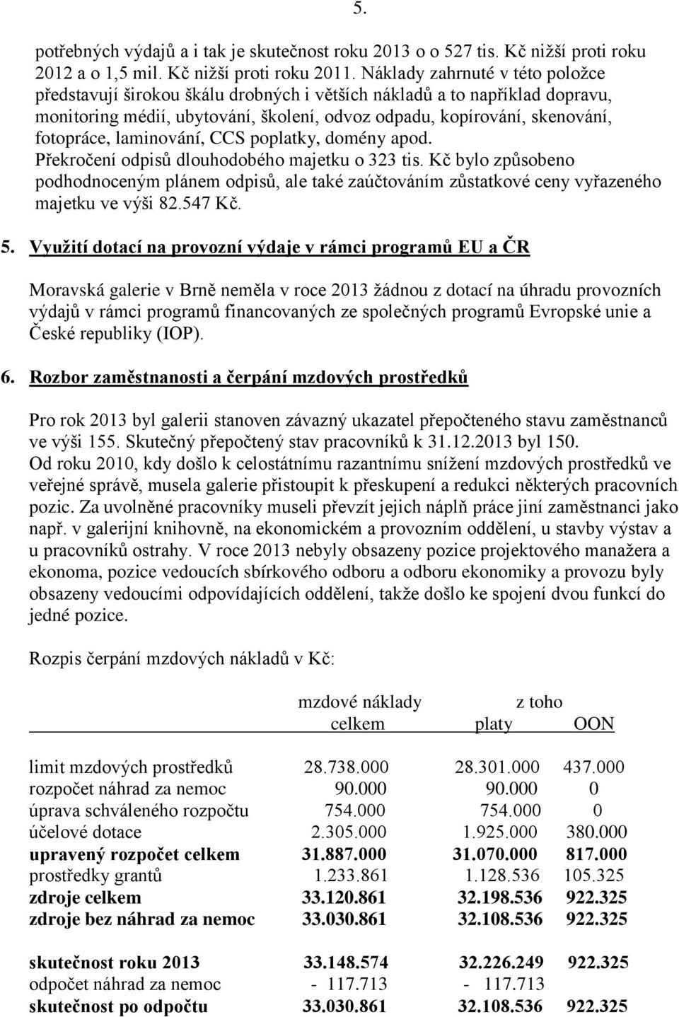 laminování, CCS poplatky, domény apod. Překročení odpisů dlouhodobého majetku o 323 tis.