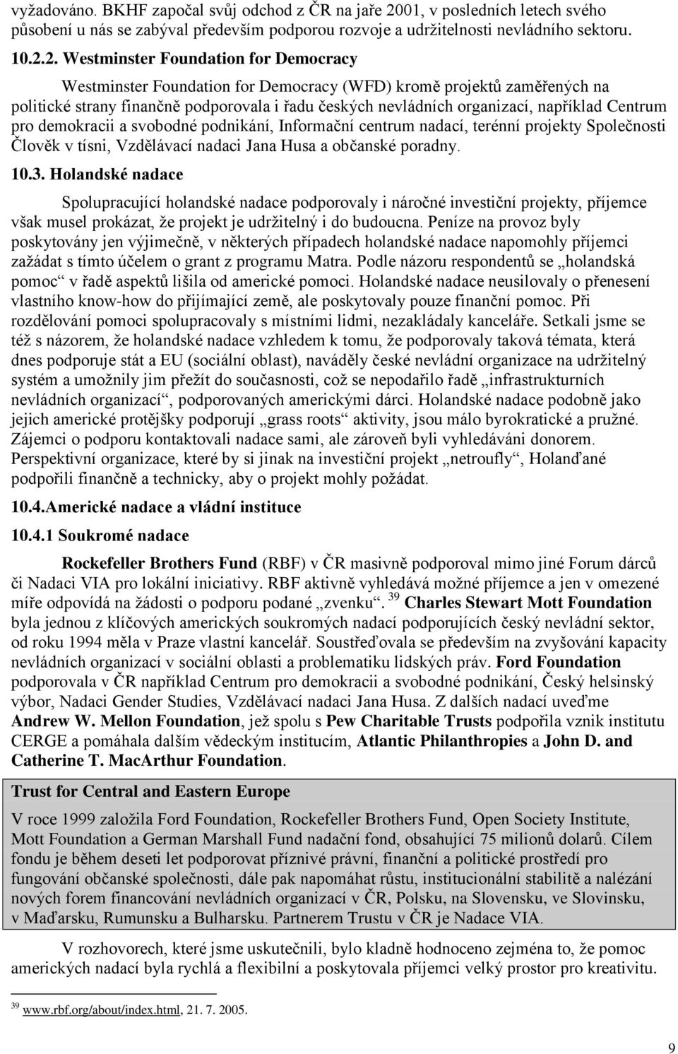 2. Westminster Foundation for Democracy Westminster Foundation for Democracy (WFD) kromě projektů zaměřených na politické strany finančně podporovala i řadu českých nevládních organizací, například