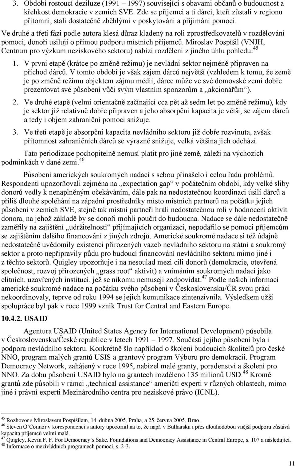 Ve druhé a třetí fázi podle autora klesá důraz kladený na roli zprostředkovatelů v rozdělování pomoci, donoři usilují o přímou podporu místních příjemců.