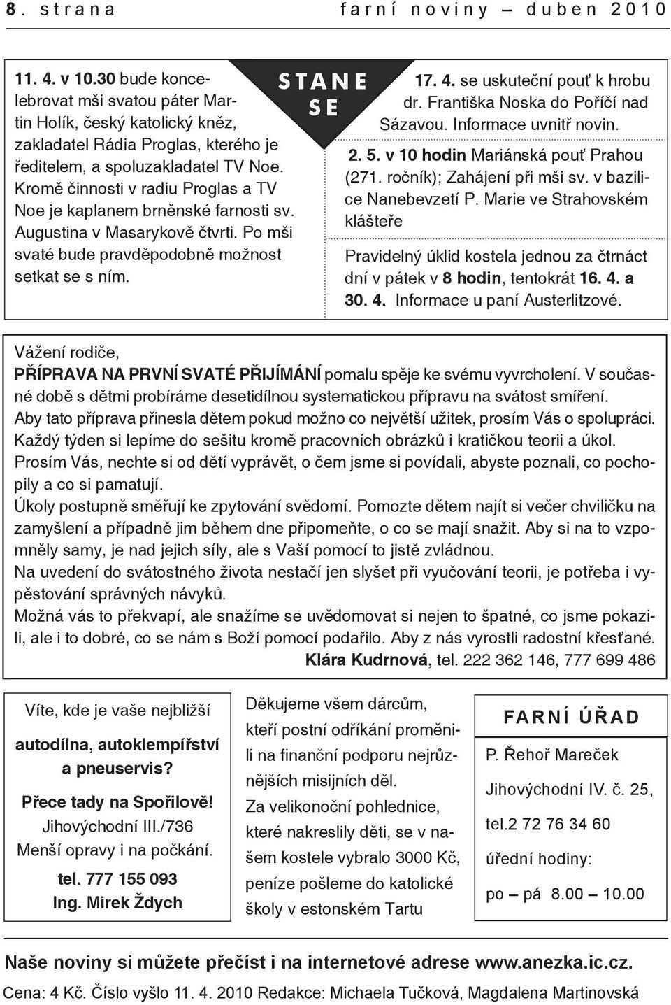 se uskuteční pouť k hrobu dr. Františka Noska do Poříčí nad Sázavou. Informace uvnitř novin. 2. 5. v 10 hodin Mariánská pouť Prahou (271. ročník); Zahájení při mši sv. v bazilice Nanebevzetí P.