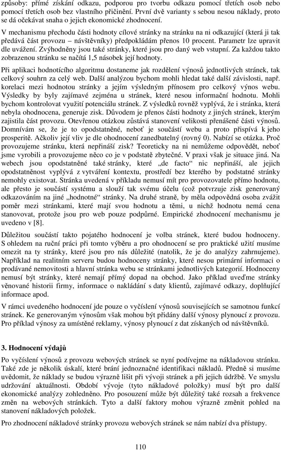 V mechanismu přechodu části hodnoty cílové stránky na stránku na ni odkazující (která ji tak předává část provozu návštěvníky) předpokládám přenos 10 procent. Parametr lze upravit dle uvážení.