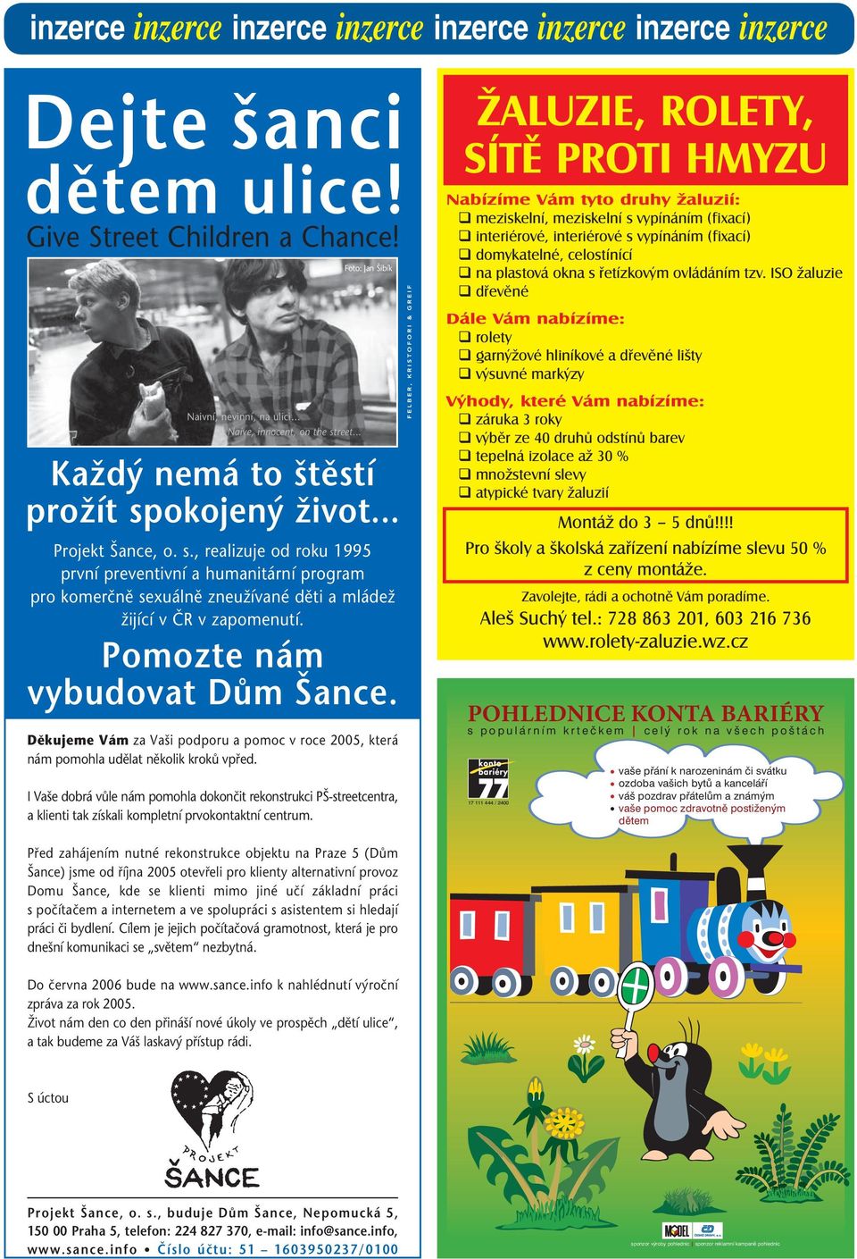 Pomozte nám vybudovat DÛm ance. Dûkujeme Vám za Va i podporu a pomoc v roce 2005, která nám pomohla udûlat nûkolik krokû vpfied.