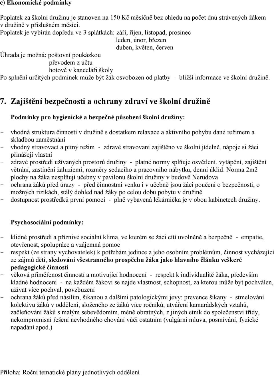 splnění určitých podmínek může být žák osvobozen od platby - bližší informace ve školní družině. 7.