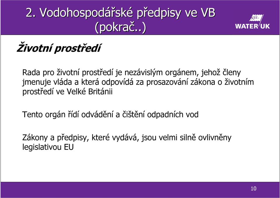 odpovídá za prosazování zákona o životním prostředí ve Velké Británii Tento orgán řídí