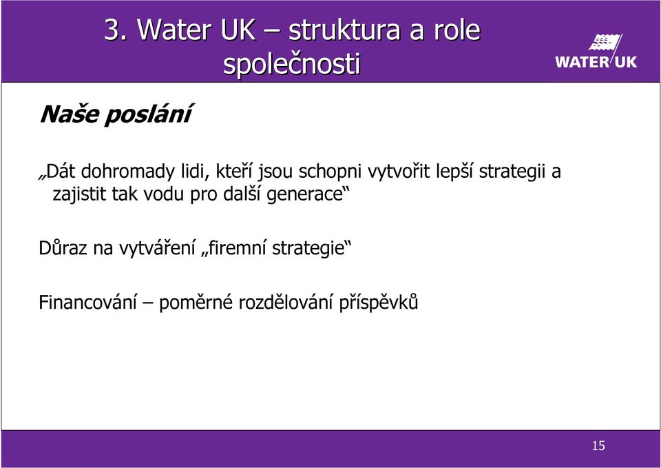a zajistit tak vodu pro další generace Důraz na vytváření