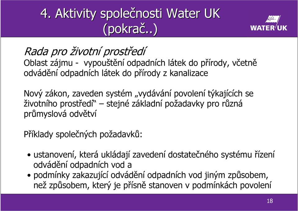 Nový zákon, zaveden systém vydávání povolení týkajících se životního prostředí stejné základní požadavky pro různá průmyslová odvětví