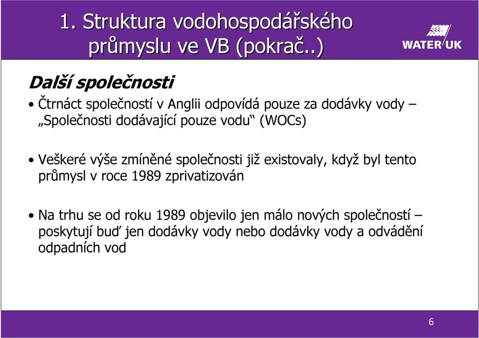 pouze vodu (WOCs) Veškeré výše zmíněné společnosti již existovaly, když byl tento průmysl v roce 1989