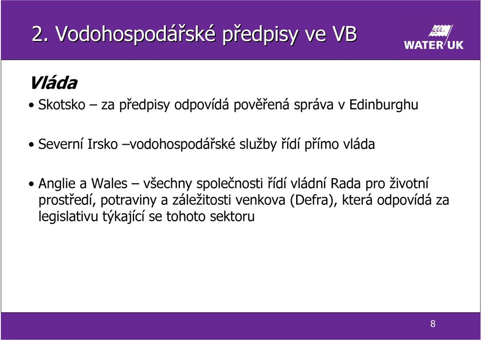 Wales všechny společnosti řídí vládní Rada pro životní prostředí, potraviny a