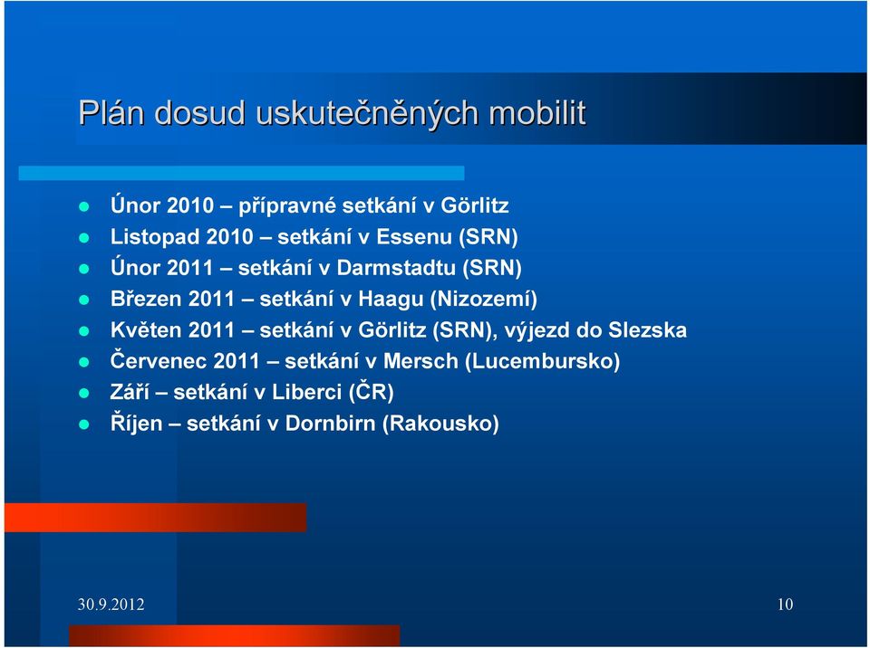 (Nizozemí) Květen 2011 setkání v Görlitz (SRN), výjezd do Slezska Červenec 2011 setkání v