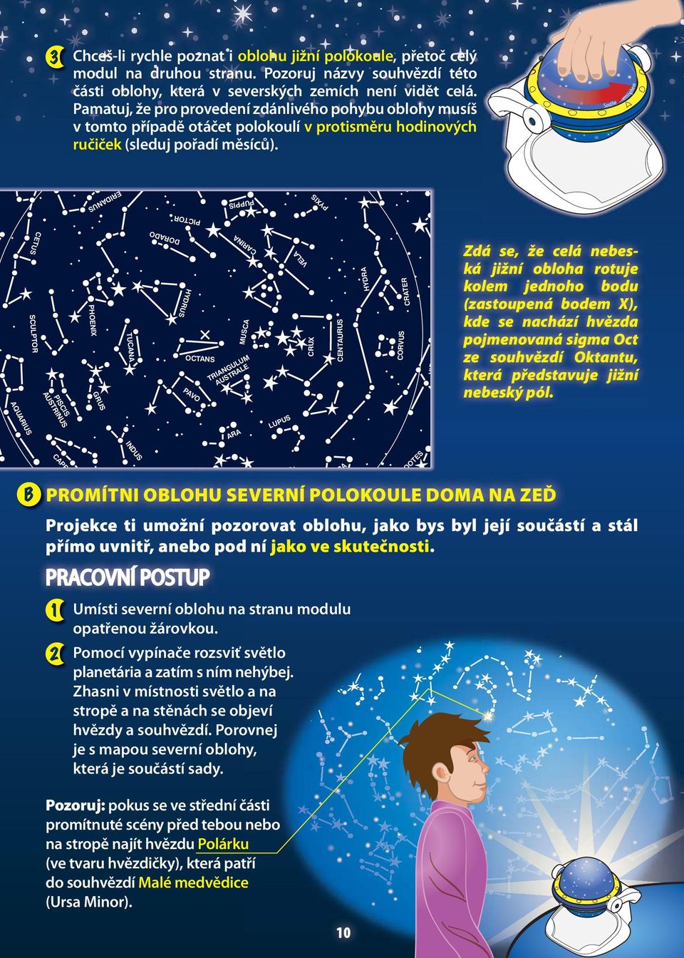 rn H outhern Hemisphere ERIDANU PUPPI PYXI PICTOR CETU CULPTOR PICI AUTRINU PHOENIX GRU TUCANA DORADO HYDRU OCTAN PAVO CARINA MUCA TRIANGULUM AUTRALE VELA CRUX HYDRA CRATER CORVU VIRG Zdá se, že celá